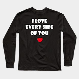 I love every side of you for dark background Long Sleeve T-Shirt